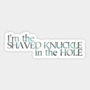 I’m the Shaved Knuckle in the Hole light Sticker